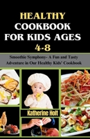 Healthy cookbook for kids ages 4-8: Smoothie Symphony- A Fun and Tasty Adventure in Our Healthy Kids' Cookbook B0CRQ8R5L3 Book Cover