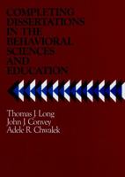 Completing Dissertations in the Behavioral Sciences and Education: A Systematic Guide for Graduate Students (Jossey Bass Higher and Adult Education Series) 0875896588 Book Cover