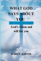 What God Says About You: God's Vision and Will for you B0CJM6PYCB Book Cover