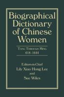 Biographical Dictionary of Chinese Women, Volume II: Tang Through Ming 618 - 1644 1032917733 Book Cover