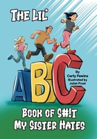 The Lil' ABC Book of S#!t My Sister Hates: A Humorous Collection of Illustrated Pet Peeves B0F7GVDQ2Q Book Cover