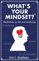 What's Your Mindset?: Meditations on Life and Leadership B0FPMQJ43D Book Cover