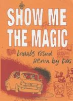 Show Me the Magic: Travels Round Benin by Taxi 0141001364 Book Cover