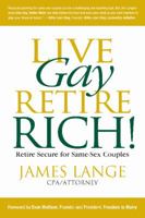 Live Gay, Retire Rich: Retire Secure for Same-Sex Couples 0990358852 Book Cover