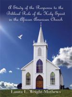 A Study of the Response to the Biblical Role of the Holy Spirit: In the African American Church 1434394670 Book Cover
