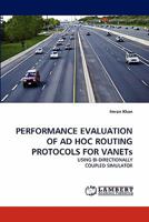 PERFORMANCE EVALUATION OF AD HOC ROUTING PROTOCOLS FOR VANETs: USING BI-DIRECTIONALLY COUPLED SIMULATOR 3838387651 Book Cover