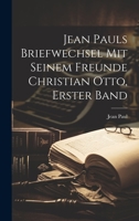Jean Pauls Briefwechsel Mit Seinem Freunde Christian Otto, Erster Band 1022465082 Book Cover