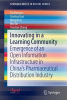 Innovating in a Learning Community: Emergence of an Open Information Infrastructure in China's Pharmaceutical Distribution Industry 3319050974 Book Cover