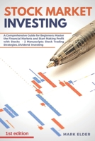 Stock Market Investing: A Comprehensive Guide for Beginners: Master the Financial Markets and Start Making Profit - 2 Manuscripts: Stock Trading Strategy, Dividend Investing 1801184372 Book Cover