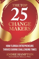 The Top 25 Change Makers: How Florida Entrepreneurs Thrived During Challenging Times 1734180994 Book Cover