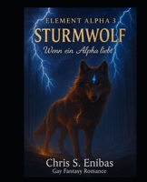 (ELEMENT ALPHA 3) Sturmwolf - Wenn ein Alpha liebt: Gay-Fantasy-Romance (German Edition) 1794288236 Book Cover