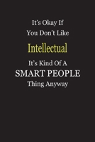It's Okay If You Don't Like Intellectual It's Kind Of A Smart People Thing Anyway: Blank Lined Notebook Journal Gift Idea 1696452953 Book Cover