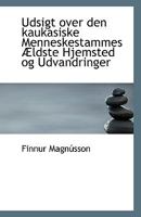 Udsigt over den kaukasiske Menneskestammes Ældste Hjemsted og Udvandringer 0526807121 Book Cover