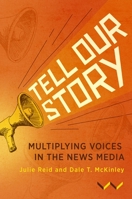 Tell Our Story: Multiplying voices in the news media 1776145771 Book Cover