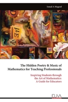 The Hidden Poetry & Music of Mathematics for Teaching Professionals: Inspiring Students through the Art of Mathematics: A Guide for Educators 9999323286 Book Cover