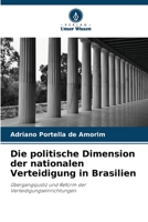 Die politische Dimension der nationalen Verteidigung in Brasilien: Übergangsjustiz und Reform der Verteidigungseinrichtungen 6206201279 Book Cover