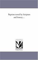 Baptism Tested By Scripture And History 1145432603 Book Cover