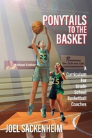 Ponytails To The Basket: A Curriculum For Grade School Basketball Coaches 1977275222 Book Cover