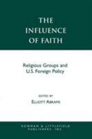 The Influence of Faith: Religious Groups and U.S. Foreign Policy 0742507637 Book Cover