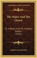 The Major and the Queen; Or, a Royal Grant to a Gallant Soldier 1104498537 Book Cover