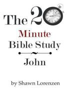 The 20 Minute Bible Study: John 1493698222 Book Cover