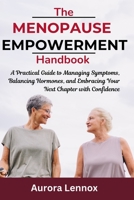 THE MENOPAUSE EMPOWERMENT HANDBOOK: A Practical Guide to Managing Symptoms, Balancing Hormones, and Embracing Your Next Chapter with Confidence B0DYKDQDCZ Book Cover