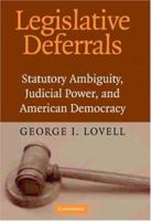 Legislative Deferrals: Statutory Ambiguity, Judicial Power, and American Democracy 0521168708 Book Cover