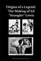 Origins of a Legend: The Making of Ed "Strangler" Lewis B0CTGK93RX Book Cover