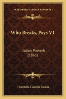 Who Breaks, Pays V1: Italian Proverb 1167218302 Book Cover