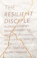 The Resilient Disciple: A Lenten Journey from Adversity to Maturity 028107853X Book Cover