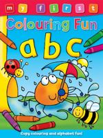 My First Colouring Fun - ABC: Copy the Colors to Complete the Pictures 1841358908 Book Cover