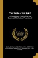 The Unity of the Spirit: Proceedings and Papers Of the First Congress Of the National Federation Of 1010187961 Book Cover