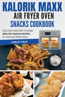 Kalorik MAXX Air Fryer Oven Snacks Cookbook: Delicious and Easy to Make Healthy Snacks Recipes in Your Air Fryer Oven 1802114270 Book Cover