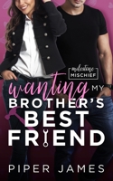 Wanting My Brother's Best Friend: Milestone Mischief #4 B091DYSBK7 Book Cover