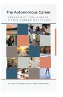 The Autonomous Career: Freedom of Time & Space in your Chosen Workplace B0BF2ZJW1Y Book Cover