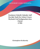 Krackawer Schreib-Calender Auff Das Jahr Nach Der Geburt Unsers Heylands Und Seeligmachers Jesu Christi, M.DCC.: Welches Wegen Gregorianischer Verbess 1166926699 Book Cover