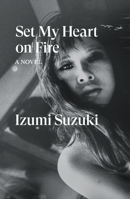 Set My Heart on Fire: A Novel 180429330X Book Cover