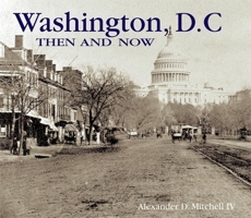 Washington, D.C., Then and Now (Then & Now) 1571451919 Book Cover