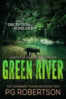 Green River: The Songbird Tragedies Book #2 - The Deception Runs Deep... (The Detective Ange Watson Mysteries) 1763816109 Book Cover