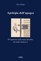 Apologia dell'apogeo: Divagazioni sulla storia del libro nel tardo medioevo (I libri di Viella) 888334023X Book Cover