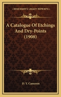 A Catalogue Of Etchings And Dry-Points 1120110599 Book Cover