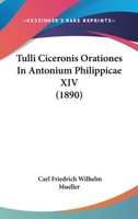 Tulli Ciceronis Orationes In Antonium Philippicae XIV (1890) 1120458218 Book Cover