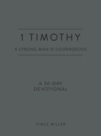 1 Timothy: A Strong Man Is Courageous: A 30-Day Devotional 0830786236 Book Cover