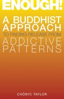 Enough!: A Buddhist Approach to Finding Release from Addictive Patterns 1559393440 Book Cover