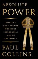 Absolute Power: How the Pope Became the Most Influential Man in the World 1610398602 Book Cover