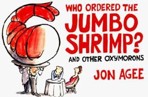 Who Ordered the Jumbo Shrimp?: and Other Oxymorons 0062051598 Book Cover