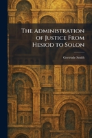The Administration of Justice From Hesiod to Solon B0FHBXF557 Book Cover