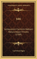 Jobi: Antiquissimi Carminis Hebraici Natura Atque Virtutes (1789) 1166977420 Book Cover