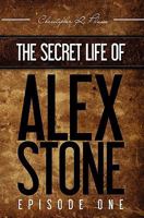 The Secret Life of Alex Stone: Episode 1 1453758631 Book Cover