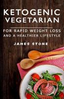 Ketogenic Vegetarian: For Rapid Weight Loss and a Healthier Lifestyle 1975913833 Book Cover